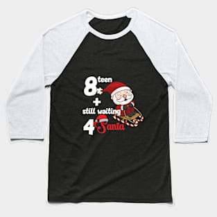 18 and still waiting for Santa Baseball T-Shirt